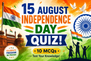 15 August Independence Day Quiz poster featuring the Indian national flag, Red Fort, Ashoka Chakra, flying doves, patriotic colours, and children celebrating with the text “15 August Independence Day Quiz – 10 MCQs.”